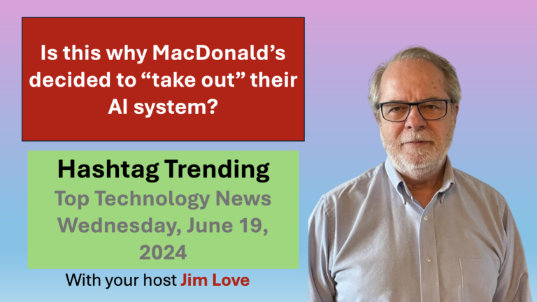 Why MacDonald’s is taking a “break today” from their AI. Hashtag Trending for Wednesday June 18, 2024